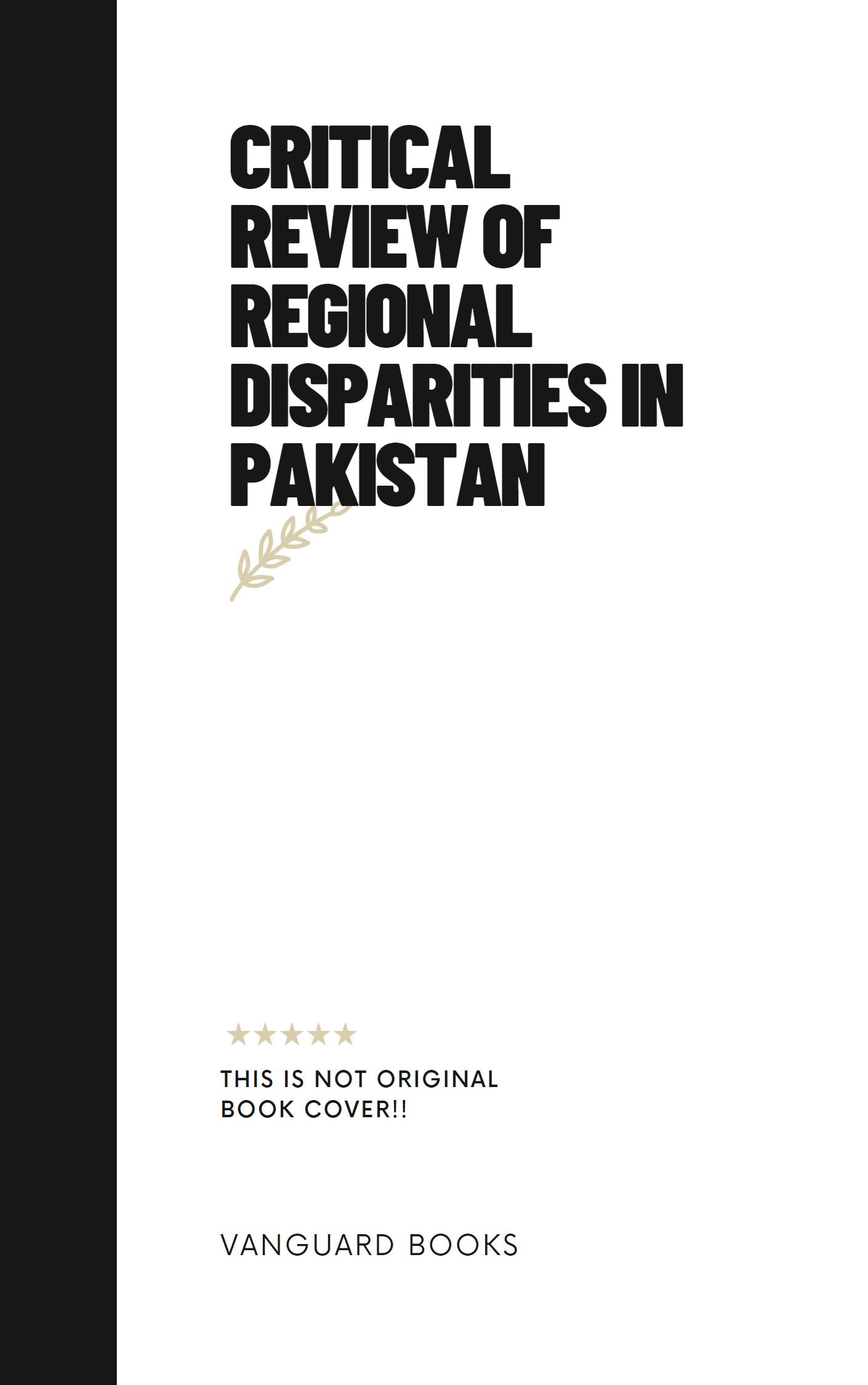 CRITICAL REVIEW OF REGIONAL DISPARITIES IN PAKISTAN – Vanguard Books