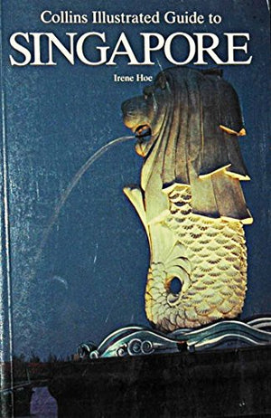 COLLINS ILLUSTRATED GUIDE TO SINGAPORE