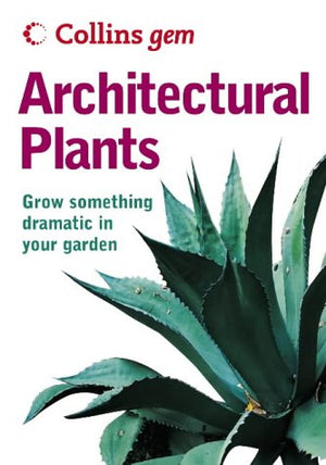 ARCHITECTURAL PLANTS: GROW SOMETHINGS DRAMATIC IN YOUR GARDEN