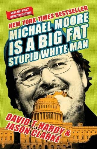 MICHAEL MOORE IS A BIG FAT STUPID WHITE MAN