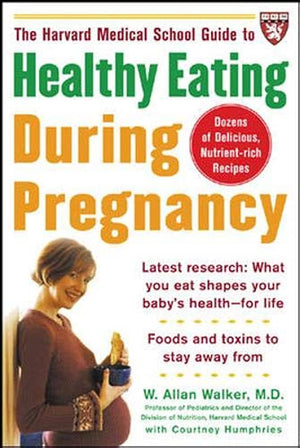 THE HORVARD MEDICAL SCHOOL GUIDE TO HEALTHY EATING DURING PREGNANCY