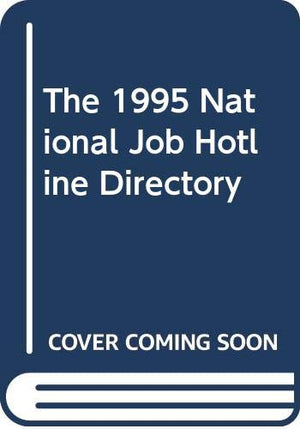 THE 1995 NATIONAL JOB HOTLINE DIRECTORY