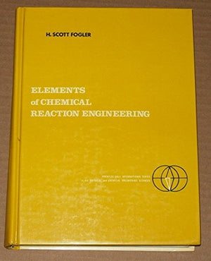 ELEMENTS OF CHEMICAL REACTION ENGINEERING