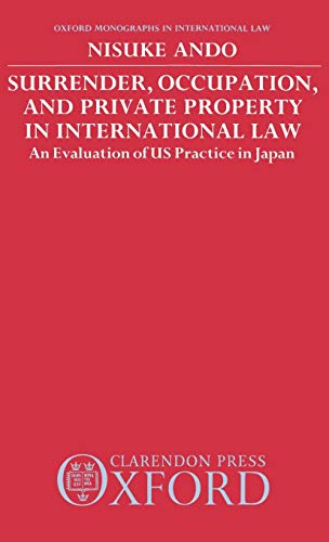 SURRENDER, OCCUPATION, AND PRIVATE PROPERTY IN INTERNATIONAL LAW