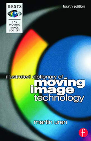 BKSTS ILLUSTRATED DICTIONARY OF MOVING IMAGE TECHNOLOGY - 4TH ED