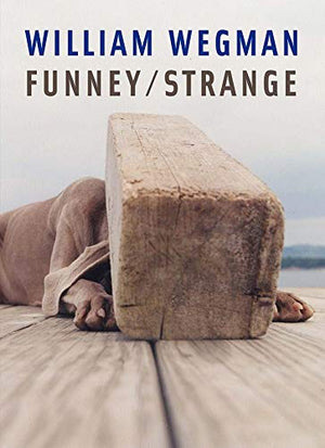WILLIAM WEGMAN: FUNNEY / STRANGE