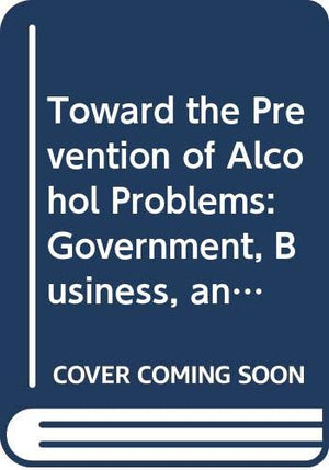 TOWARD THE PREVENTION OF ALCOHOL PROBLEMS