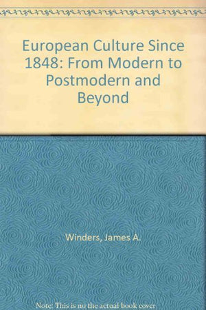 EUROPEAN CULTURE SINCE 1848 FROM MODERN TO POSTMODERN AND BEYOND