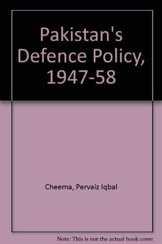 PAKISTAN'S DEFENCE POLICY, 1947-58