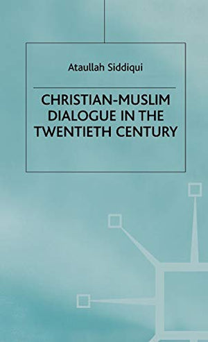 CHRISTIAN-MUSLIM DIALOGUE IN THE TWENTIETH CENTURY