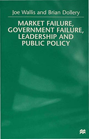 MARKET FAILURE, GOVERNMENT FAILURE, LEADERSHIP AND PUBLIC POLICY