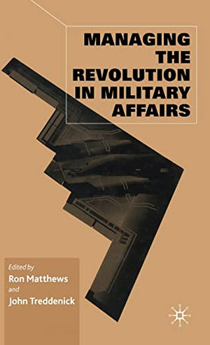 MANAGING THE REVOLUTION IN MILITARY AFFAIRS