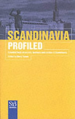SCANDINAVIA PROFILED: ESSENTIAL FACTS ON SOCIETY BUSINESS AND POLITICS