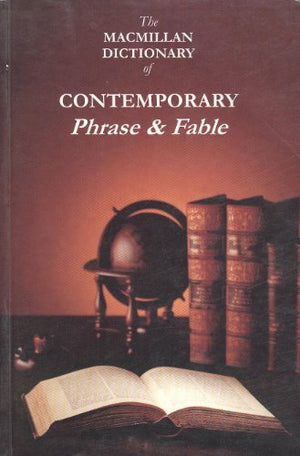 THE MACMILLAN DICTIONARY OF CONTEMPORARY PHRASE & FABLE
