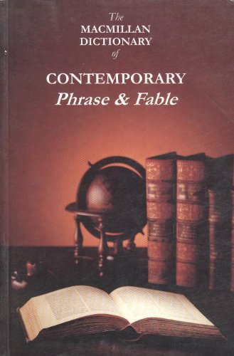 THE MACMILLAN DICTIONARY OF CONTEMPORARY PHRASE & FABLE