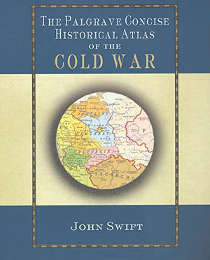 THE PALGRAVE CONCISE HISTORICAL ATLAS OF THE COLD WAR
