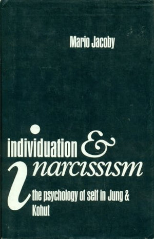 INDIVIDUATION & I NARCISSISM THE PSYCHOLOGY OF SELF IN JUNG & KOHUT