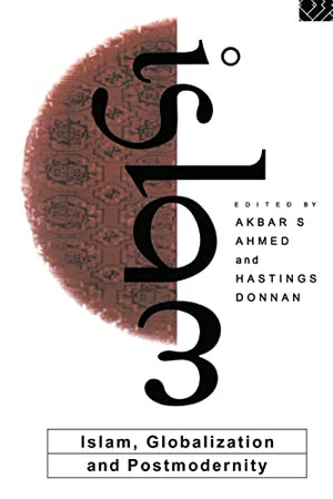 ISLAM, GLOBALIZATION AND POSTMODERNITY