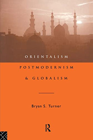 ORIENTALISM POSTMODERNISM & GLOBALISM