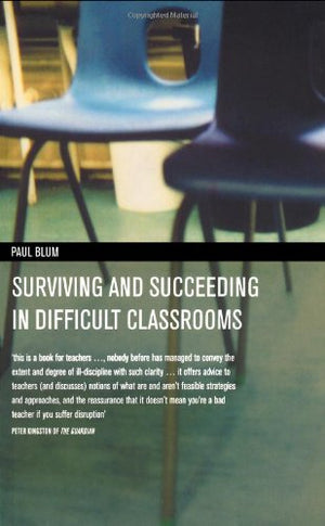 SURVIVING AND SUCCEEDING IN DIFFICULT CLASSROOMS