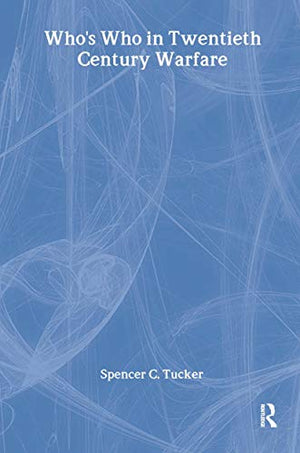 WHO'S WHO IN TWENTIETH-CENTURY WARFARE