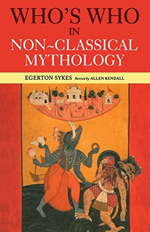 WHO'S WHO IN NON CLASSICAL MYTHOLOGY