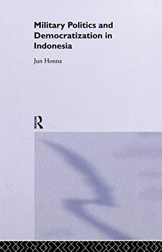 MILITARY POLITICS AND DEMOCRATIZATION IN INDONESIA
