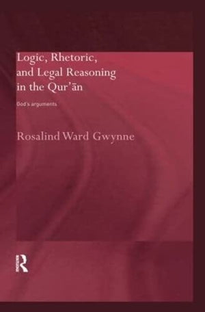 LOGIC, RHETORIC, AND LEGAL REASONING IN THE QURAN