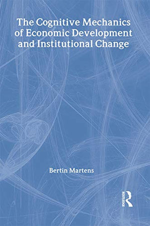 THE COGNITIVE MECHANICS OF ECONOMICS DEVELOPMENT AND INSTITUTIONAL