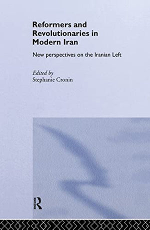 REFORMERS AND REVOLUTIONARIES IN MODERN IRAN