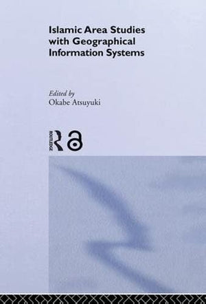 ISLAMIC AREA STUDIES WITH GEOGRAPHICAL INFORMATION SYSTEMS