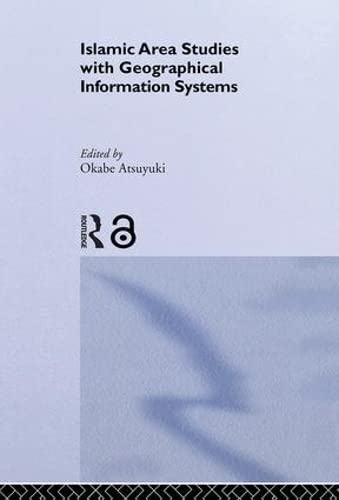 ISLAMIC AREA STUDIES WITH GEOGRAPHICAL INFORMATION SYSTEMS