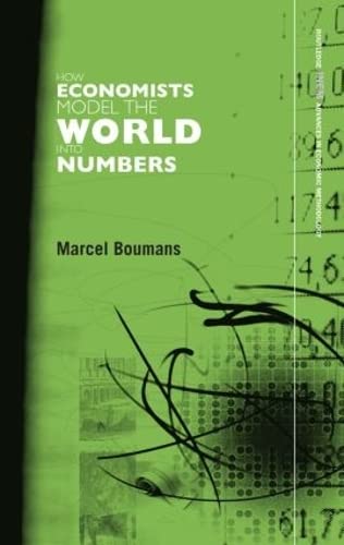 HOW ECONOMISTS MODEL THE WORLD INTO NUMBERS