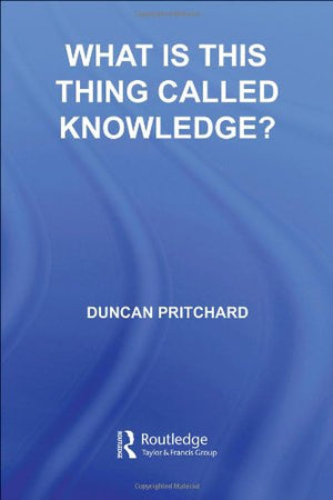 WHAT IS THIS THING CALLED KNOWLEDGE?