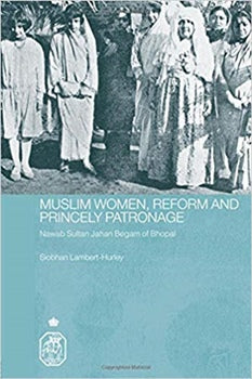 MUSLIM WOMEN, REFORM AND PRINCELY PATRONAGE