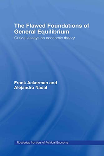 THE FLAWED FOUNDATIONS OF GENERAL EQUILIBRIUM