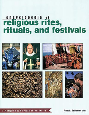 ENCYCLOPEDIA OF RELIGIOUS RITES, RITUALS, AND FESTIVALS