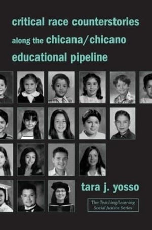 CRITICAL RACE COUNTERSTORIES ALONG THE CHICANA/ CHICANO EDUCATIONAL PIPELINE