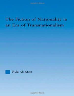 THE FICTION OF NATIONALITY IN AN ERA OF TRANSNATIONALISM