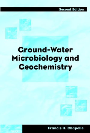 GROUND-WATER MICROBIOLOGY AND GEOCHRMISTRY - 2ND ED
