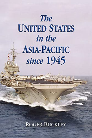 THE UNITED STATES IN THE ASIA-PACIFIC SINCE 1945