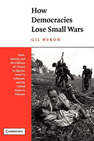 HOW DEMOCRACIES LOSE SMALL WARS