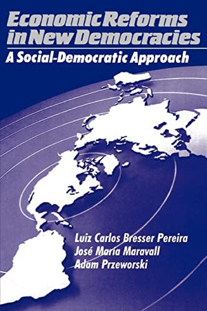 ECONOMICS REFORMS IN NEW DEMOCRACIES: A SOCIAL-DEMOCRATIC APPROACH.