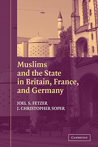 MUSLIMS AND THE STATE IN BRITAIN, FRANCE, AND GERMANY