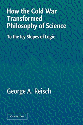 HOW THE COLD WAR TRANSFORMED PHILOSOPHY OF SCIENCE