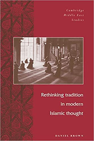 RETHINKING TRADITION IN MODERN ISLAMIC THOUGHT