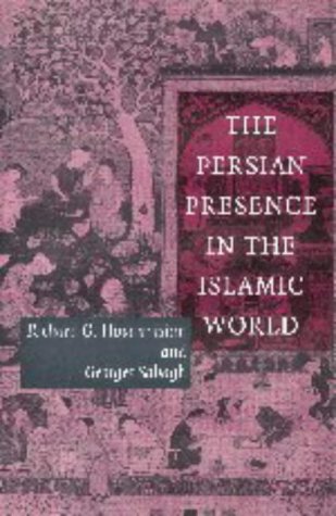 THE PERSIAN PRESENCE IN THE ISLAMIC WORLD