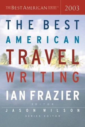 THE BEST AMERICAN TRAVEL WRITING - 2003