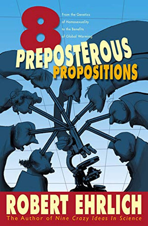 EIGHT PREPOSTEROUS PROPOSITIONS