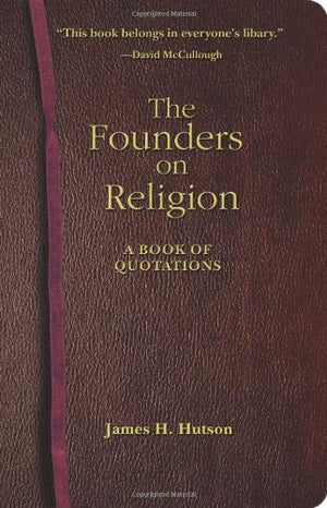 THE FOUNDERS ON RELIGION